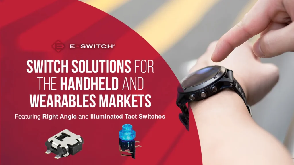 Switch Solutions for the Handheld and Wearables Markets: Right Angle and Illuminated Tact Switches Featured Image